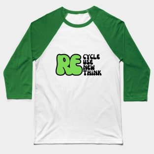 REcycle REuse REnew REthink Baseball T-Shirt